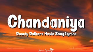 Chandaniya Chup Jana Re Lyrics  Rowdy Rathore  Akshay Kumar Sonakshi Sinha Shreya Ghoshal [upl. by Combes]