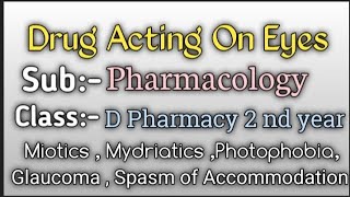 Drug Acting On Eyes  Pharmacology  Miotics  Mydriatics  Glaucoma  D pharmacy 2 nd year [upl. by Nannek]