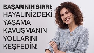 Başarının Sırrı Hayalinizdeki Yaşama Kavuşmanın Yollarını Keşfedin  Nevşah Fidan Karamehmet [upl. by Aitselec]