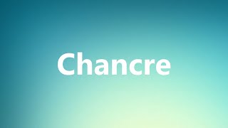 Chancre  Medical Definition and Pronunciation [upl. by Anerahs]