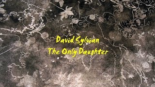 David Sylvian  The only Daughter with Lyrics [upl. by Arthur232]