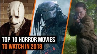 Top 10 Horror Movies You Need To Watch in 2018 [upl. by Kingdon]