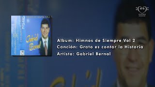 Grato es contar la Historia  Gabriel Bernal [upl. by Iaras75]