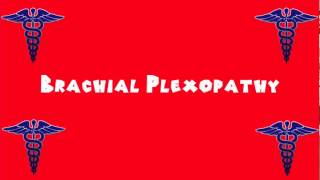 Pronounce Medical Words ― Brachial Plexopathy [upl. by Varian452]