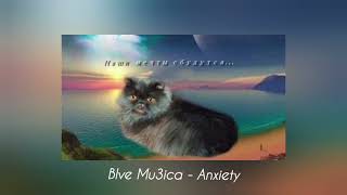 Blve Mu3ica  Anxiety [upl. by Berstine]