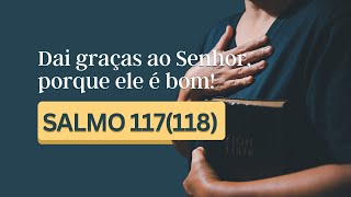 Salmo 117118  Dai graças ao Senhor porque ele é bom [upl. by Ynez]