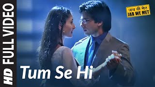 Full Video Tum Se Hi  Jab We Met  Kareena Kapoor Shahid Kapoor  Mohit Chauhan  Pritam [upl. by Arlin465]