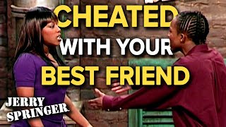 I Cheated With Your Best Friend  Jerry Springer [upl. by Chura]