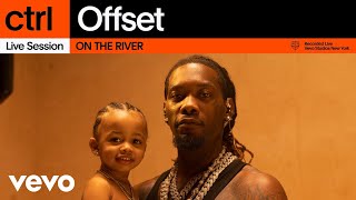 Offset  ON THE RIVER Live Session  Vevo ctrl [upl. by Maag]