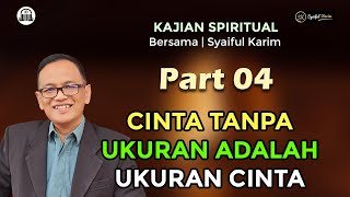 KAJIAN SPIRITUAL  CINTA TANPA UKURAN ADALAH UKURAN CINTA  Part 04  SYAIFUL KARIM [upl. by Elwin]