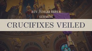 Sermon Crucifixes Veiled by Rev Tobias Bayer [upl. by Ailyt]