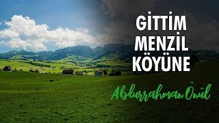 Gittim Menzil Köyüne  Abdurrahman Önül  İlahi [upl. by Yecrad709]