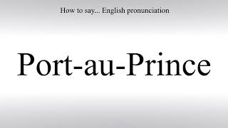 How To Pronounce PortauPrince  How To Say American pronunciation [upl. by Sharman263]