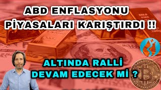 ABD ENFLASYONU PİYASALARI KARIŞTIRDI  ALTINDA RALLİ DEVAM EDECEK Mİ [upl. by Ecinhoj]