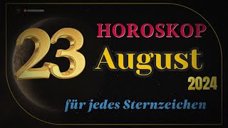 Horoskop für den 23 August 2024 für alle Tierkreiszeichen [upl. by Notsur]