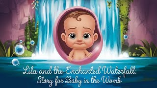 Lila and the Enchanted Waterfall  Story For Baby in The Womb [upl. by Ycnay]