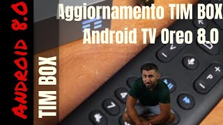 TIM BOX aggiornamento Android 80 Oreo Decoder Android TV Timvision [upl. by Yentterb]