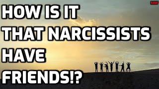 How Is It That Narcissists Have Friends RAW [upl. by Sandell]