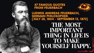 47 famous quotes from Feuerbach The most important thing in life is to make yourself happy [upl. by Nikolas695]