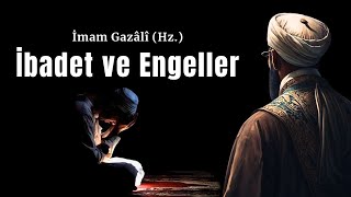 İbadet ve Engeller  İmam Gazali Hz  Sesli Terapi Tasavvuf [upl. by Leahcimed]