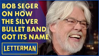 Bob Seger Reveals How The Silver Bullet Band Got Its Name  Letterman [upl. by Alva]