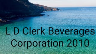 L D Clerk Beverages Corporation 2010 [upl. by Docia]