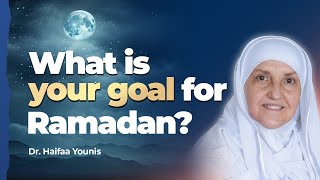 What is Your Goal for Ramadan Dr Haifaa Younis  Mifftaah [upl. by Orteip743]