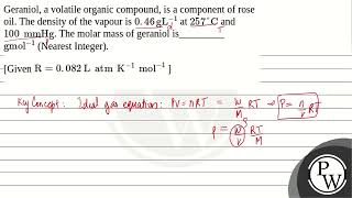 Geraniol a volatile organic compound is a component of rose oil The density of the vapour is [upl. by Fezoj]