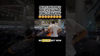 BUGATTI DEALERSHIP IS RUDE TO A BILLIONAIRE carsofyoutube billionaire bugatti [upl. by Jarrell515]