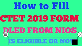 How to fill CTET 2019 FormNIOS DLED CONDIDATE CAN ALSO SUBMIT CTET FORM [upl. by Bernelle]