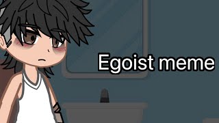 Egoist meme gacha ft Yo Meme de my life [upl. by Gessner]