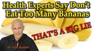 Health Experts Say Dont Eat Too Many Bananas THATS A BIG LIE  Dr Alan Mandell DC [upl. by Luhar]