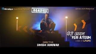 LAURE  FERI AYEUM OFFICIAL MUSIC VIDEO 2021 HIMALAYA ROADIES OST [upl. by Goldarina]