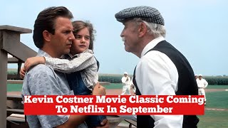 Kevin Costner Movie Classic Coming To Netflix In September [upl. by Beverlie]