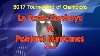 2017 Tournament of Champions  Seniors  La Porte Cowboys vs Pearland Hurricanes [upl. by Aneleairam]