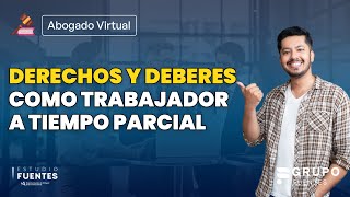 Derechos y deberes como trabajadores a tiempo parcial [upl. by Ramah]