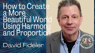 How to create a more beautiful world using harmony and proportion with David Fideler [upl. by Nishi]