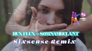 Hux Flux  Somnambulant  Sixsense Remix [upl. by Whetstone]