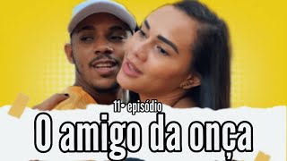 O amigo da onça 11• episódio [upl. by Nevet]