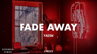 Yaeow  Fade Away Losing You Lyrics [upl. by Aitahs]