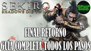 Sekiro Shadows Die Twice  Final Retorno Guía completa con TODOS los pasos necesarios [upl. by Tse]