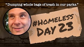 Homeless Day 23 “Dumping whole bags of trash in our parks” [upl. by Marcellina649]