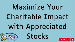 Maximize Your Charitable Impact with Appreciated Stocks [upl. by Araic]