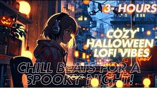 3 Hours of Cozy Halloween Lofi Vibes Chill Beats for a Spooky Night 3hour halloween 2024 cozy [upl. by Ivzt530]