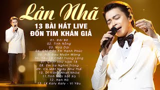 Lân Nhã ĐỐN TIM KHÁN GIẢ Với 13 Bài Hát Live Đỉnh Cao  Đôi Bờ Tình Nồng Chỉ Cần Em Hạnh Phúc [upl. by Chenay]