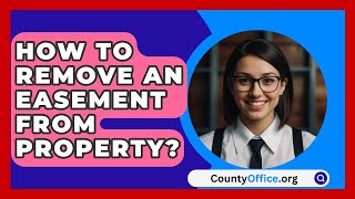 How To Remove An Easement From Property  CountyOfficeorg [upl. by Gurtner]