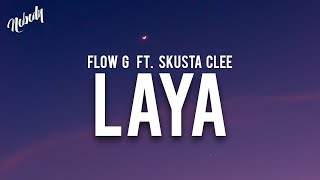 FLOW G  LAYA ft SKUSTA CLEE Lyrics [upl. by Anaek306]