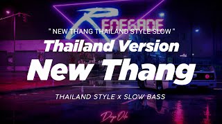 DJ NEW THANG THAILAND STYLE x SLOW BASS  REMIX THAI SLOWED FULL BASS VIRAL TIKTOK [upl. by Schulze500]