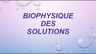 BIOPHYSIQUE des SOLUTIONS P 1 [upl. by Zink]