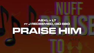 Abxl x LT ft J Redeemed Gio SBG  Praise Him Official Visualiser [upl. by Oigroig]